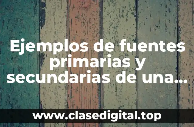 Ejemplos de fuentes primarias y secundarias de una empresa