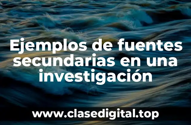 Ejemplos de fuentes secundarias en una investigación