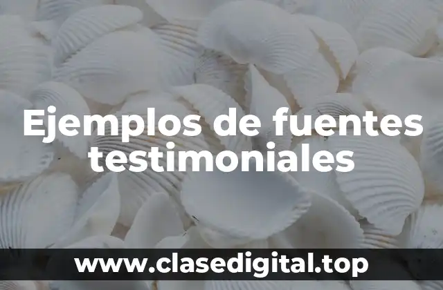 Ejemplos de fuentes testimoniales