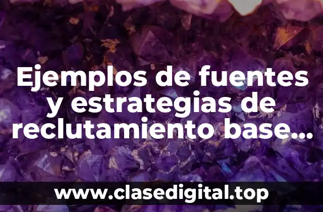 Ejemplos de fuentes y estrategias de reclutamiento base de datos y Significado