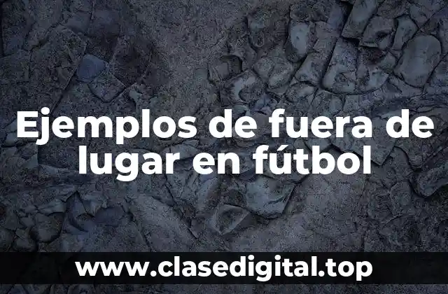 Ejemplos de fuera de lugar en fútbol