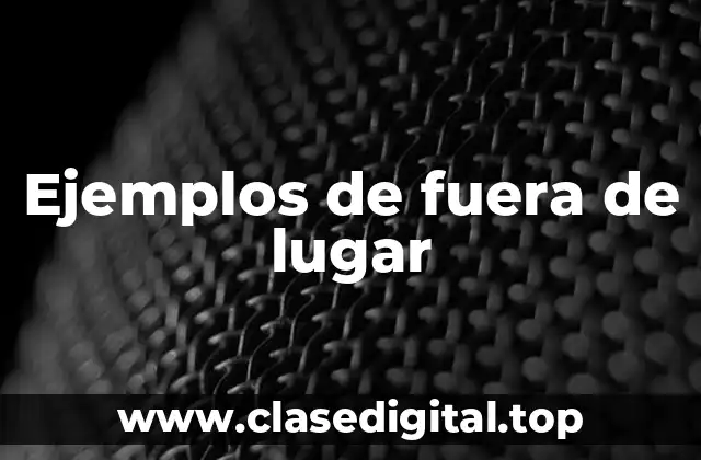 Ejemplos de fuera de lugar