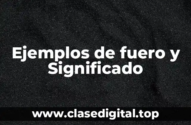 Ejemplos de fuero y Significado