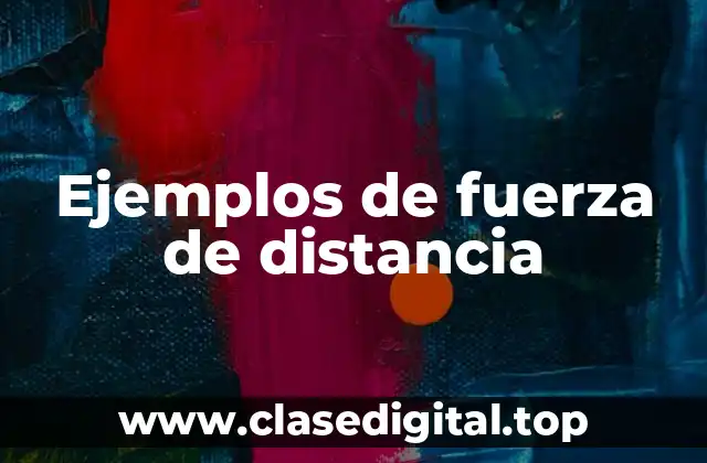 Ejemplos de fuerza de distancia