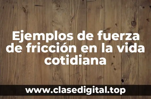 Ejemplos de fuerza de fricción