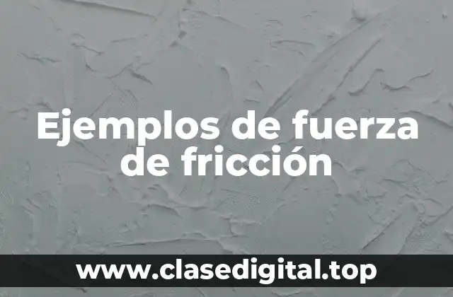 Ejemplos de fuerza de fricción