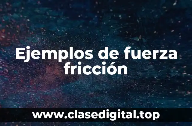 Ejemplos de fuerza fricción