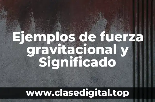 Ejemplos de fuerza gravitacional