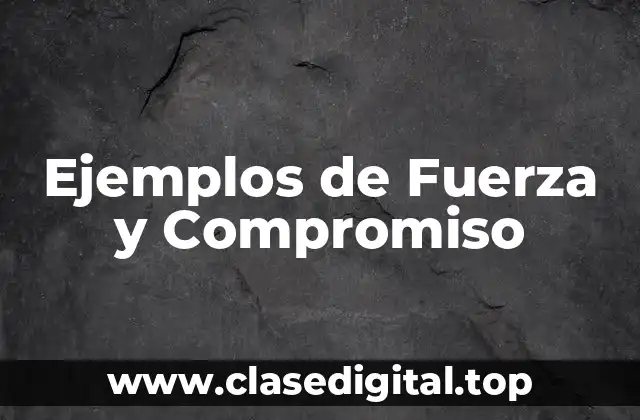 Ejemplos de Fuerza y Compromiso