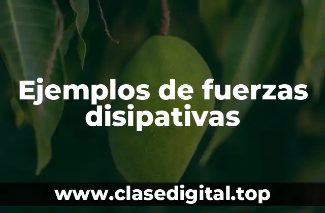 Ejemplos de fuerzas disipativas