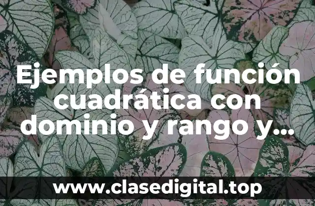 Ejemplos de función cuadrática con dominio y rango y gráfica