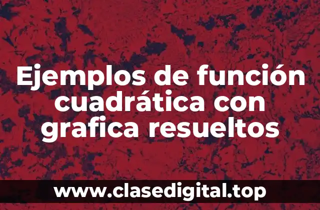 Ejemplos de función cuadrática con grafica resueltos
