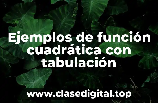Ejemplos de función cuadrática con tabulación