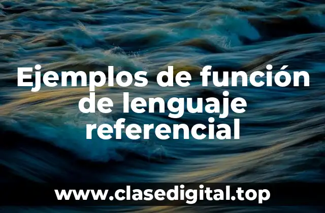 Ejemplos de función de lenguaje referencial