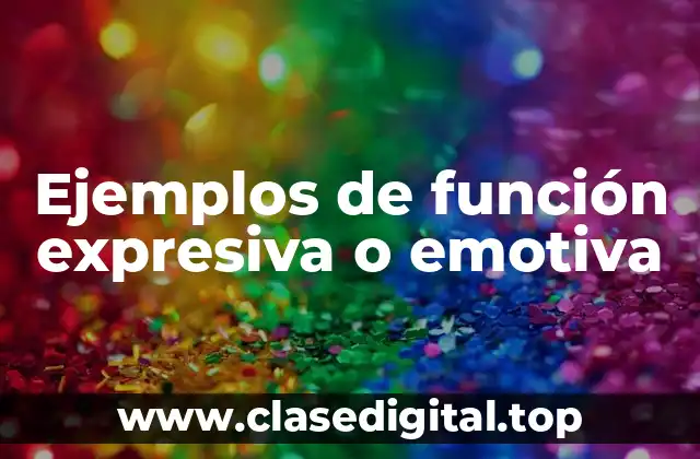 Ejemplos de función expresiva o emotiva