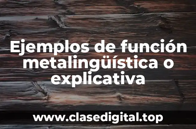 Ejemplos de función metalingüística o explicativa
