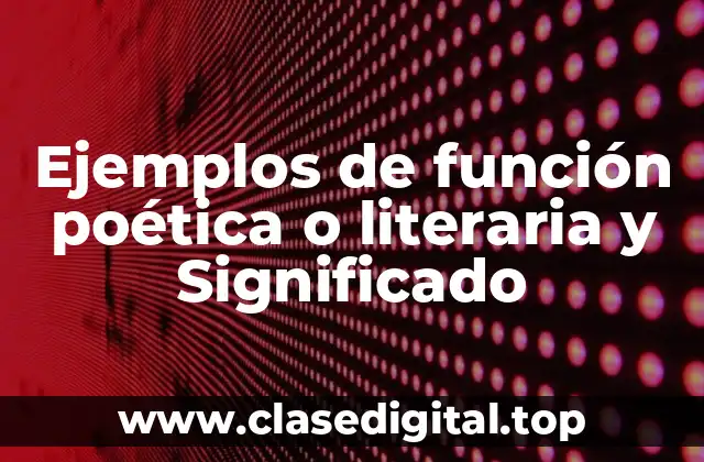 Ejemplos de función poética o literaria
