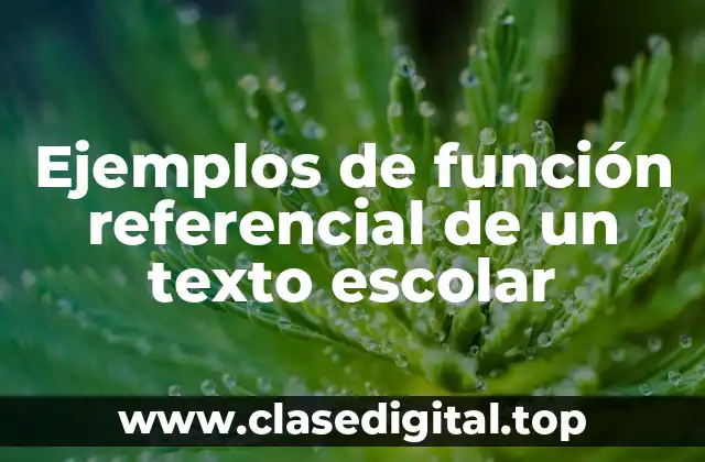 Ejemplos de función referencial de un texto escolar