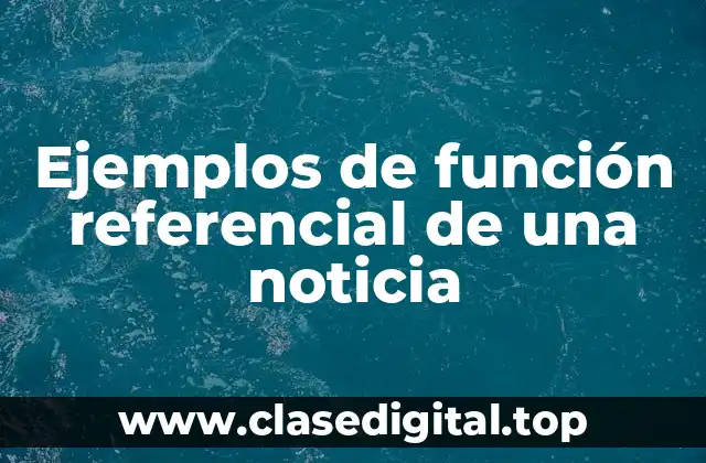 Ejemplos de función referencial de una noticia