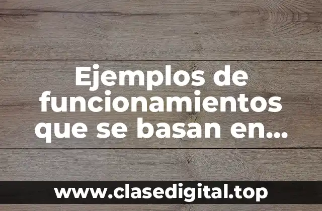 Ejemplos de funcionamientos que se basan en principios fisicos