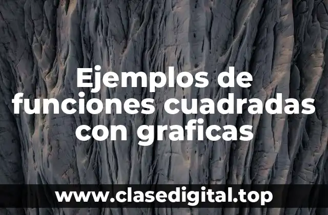 Ejemplos de funciones cuadradas con graficas