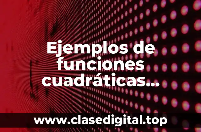 Ejemplos de funciones cuadráticas resueltos y Significado