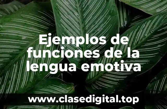 Ejemplos de funciones de la lengua emotiva