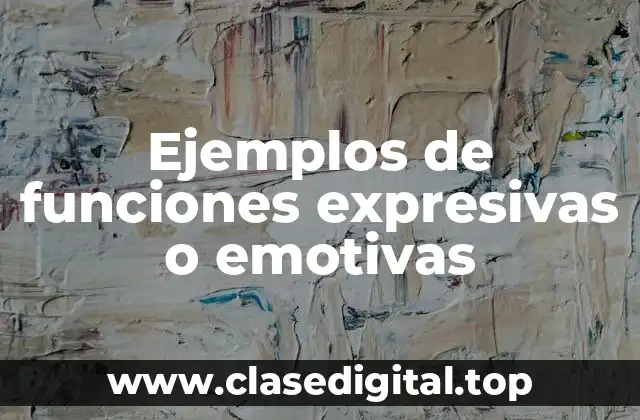 Ejemplos de funciones expresivas o emotivas