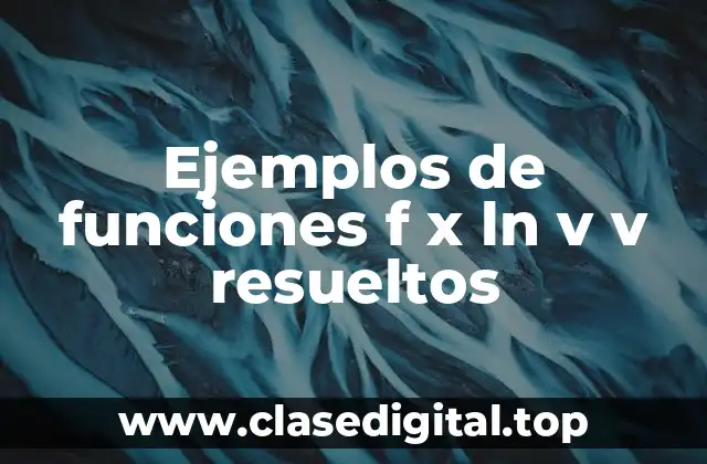 Ejemplos de funciones f x ln v v resueltos