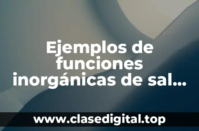 Ejemplos de funciones inorgánicas de sal aloidea de uso cotidiano y Significado