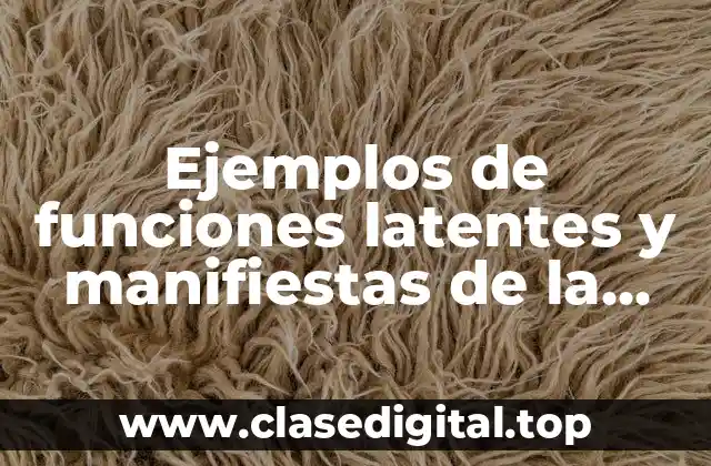 Ejemplos de funciones latentes y manifiestas de la vida cotidiana