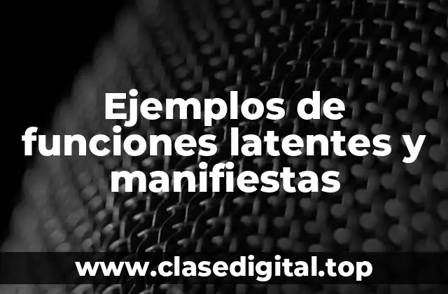 Ejemplos de funciones latentes y manifiestas