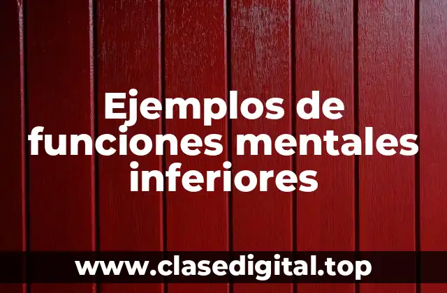 Ejemplos de funciones mentales inferiores
