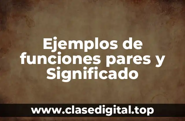 Ejemplos de funciones pares y Significado