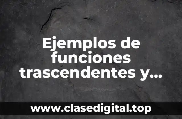Ejemplos de funciones trascendentes y Significado