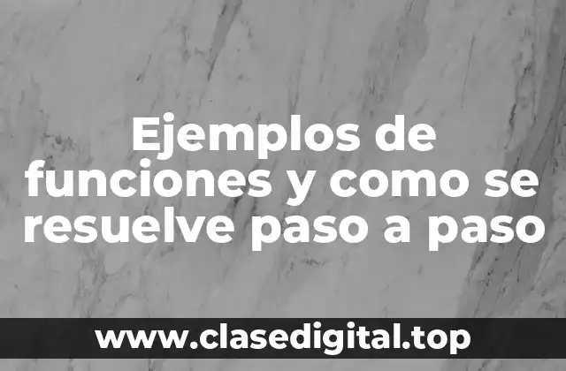 Ejemplos de funciones y como se resuelve paso a paso