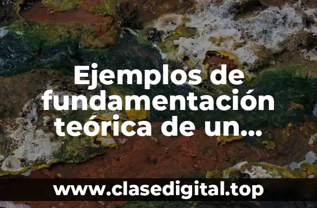 Ejemplos de fundamentación teórica de un proyecto de investigación y Significado