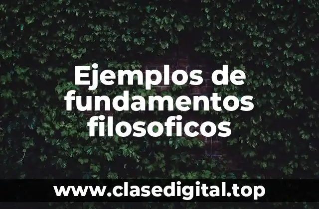 Ejemplos de fundamentos filosóficos