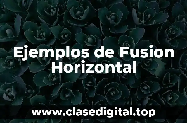 Ejemplos de Fusion Horizontal