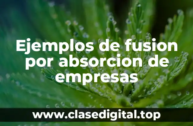 Ejemplos de fusion por absorcion de empresas
