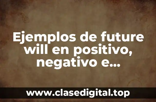 Ejemplos de future will en positivo, negativo e interrogativo