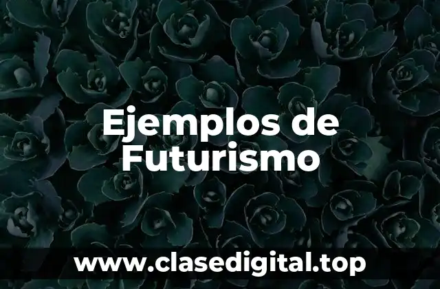 Ejemplos de Futurismo