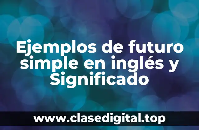 Ejemplos de futuro simple en inglés y Significado