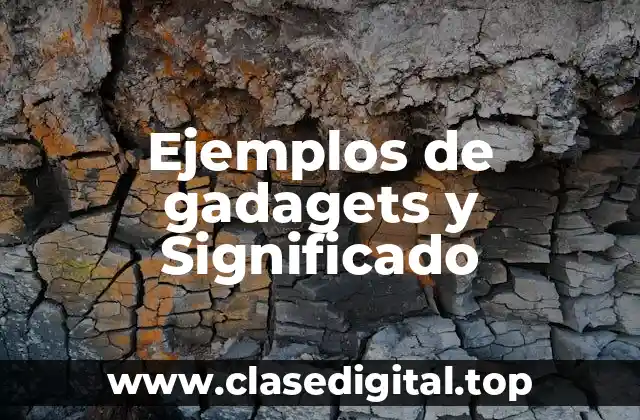 Ejemplos de gadagets y Significado