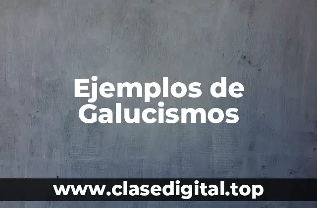 Ejemplos de Galucismos