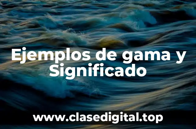 Ejemplos de gama y Significado