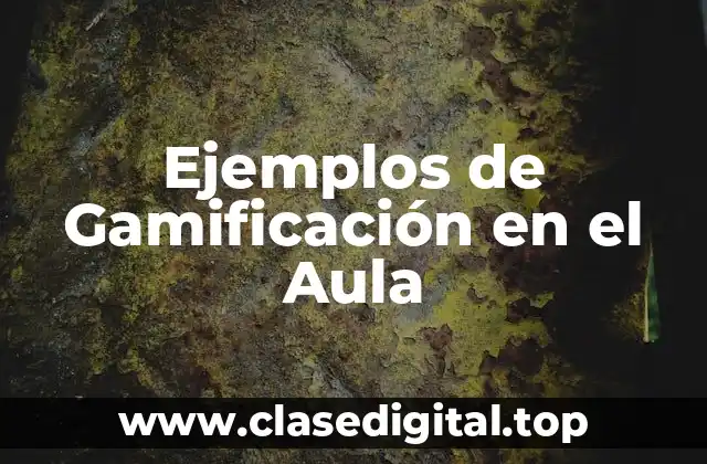 Ejemplos de Gamificación en el Aula