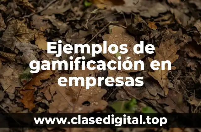 Ejemplos de gamificación en empresas