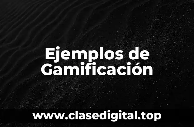 Ejemplos de Gamificación