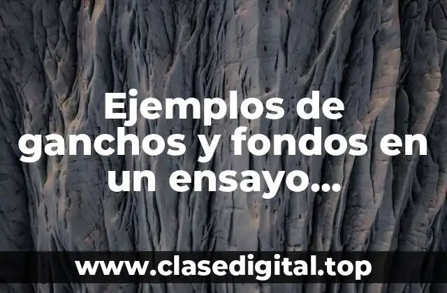 Ejemplos de ganchos y fondos en un ensayo persuasivo